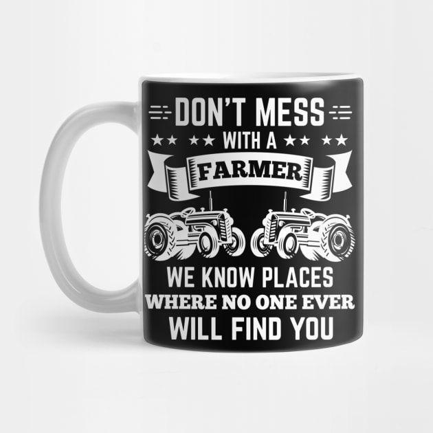 Don't mess with a Farmer we know places by HBfunshirts